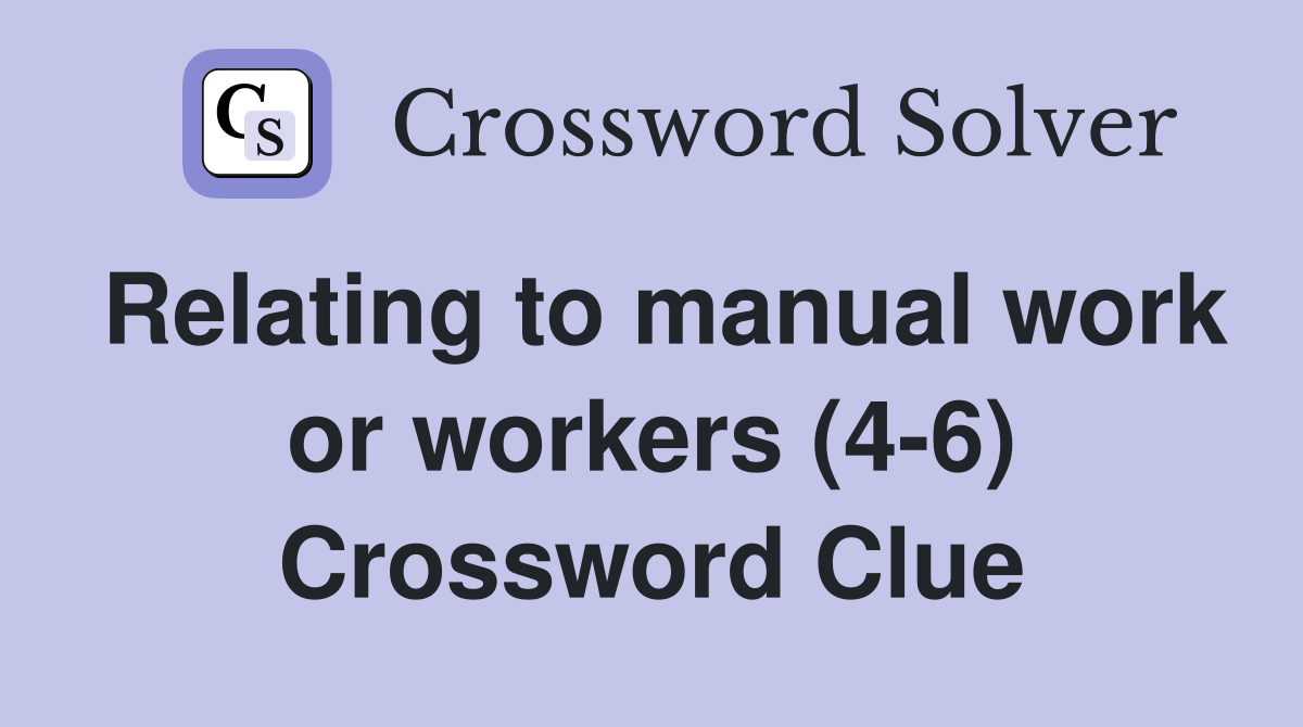 Relating to manual work or workers (46) Crossword Clue Answers